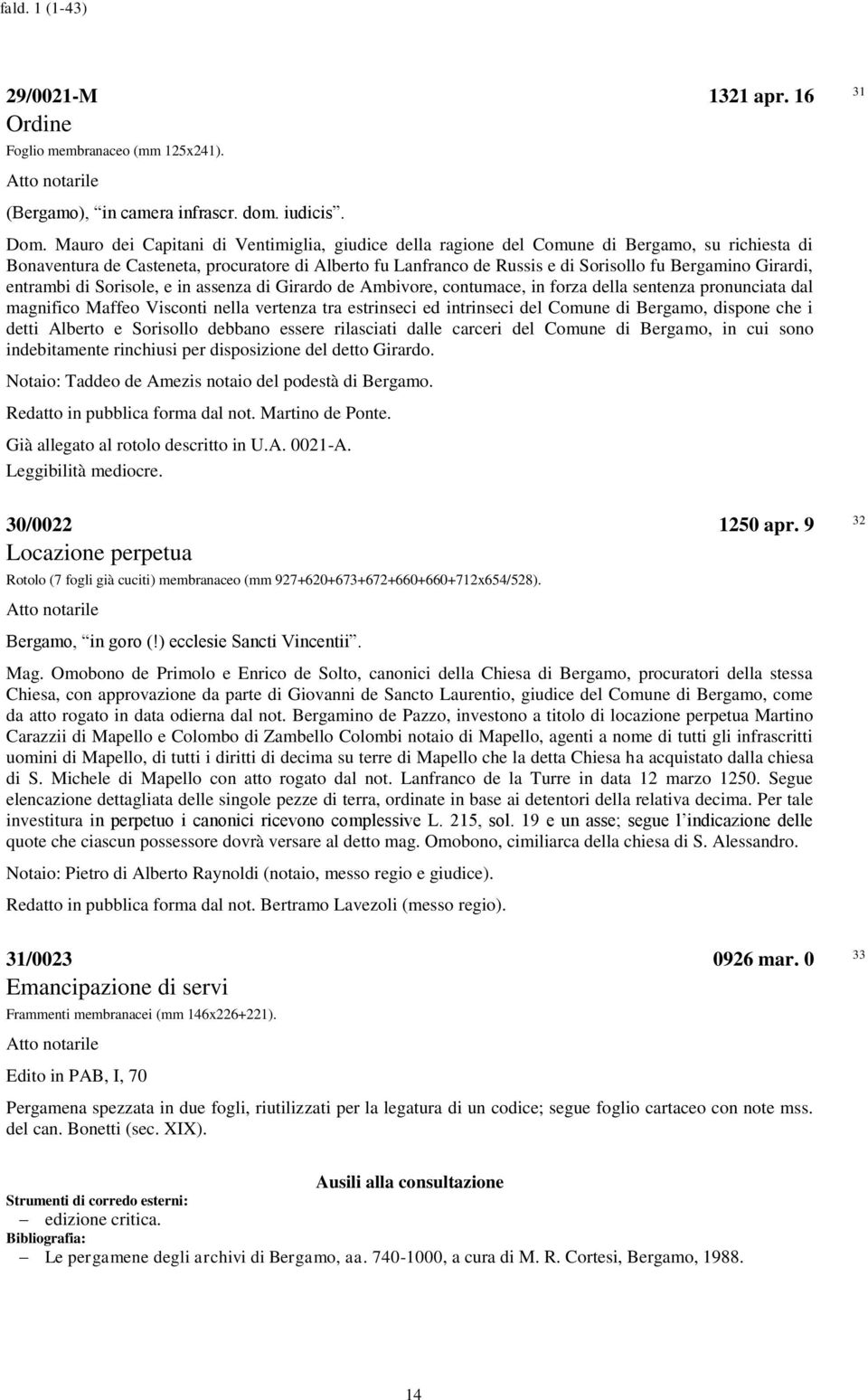 Girardi, entrambi di Sorisole, e in assenza di Girardo de Ambivore, contumace, in forza della sentenza pronunciata dal magnifico Maffeo Visconti nella vertenza tra estrinseci ed intrinseci del Comune