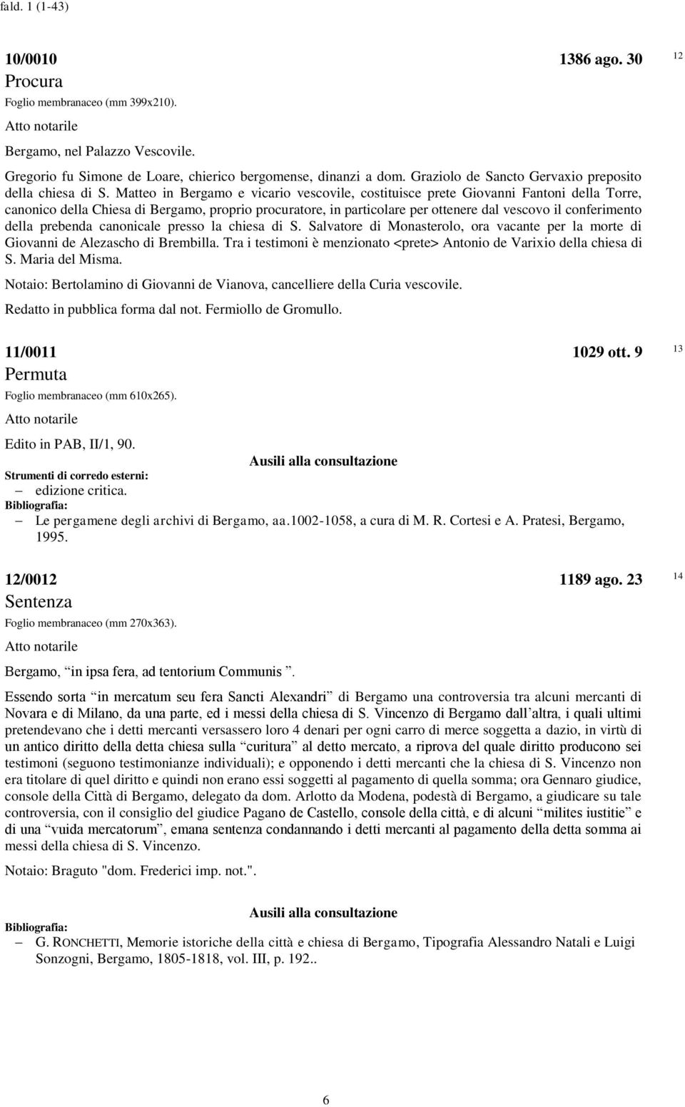 Matteo in Bergamo e vicario vescovile, costituisce prete Giovanni Fantoni della Torre, canonico della Chiesa di Bergamo, proprio procuratore, in particolare per ottenere dal vescovo il conferimento