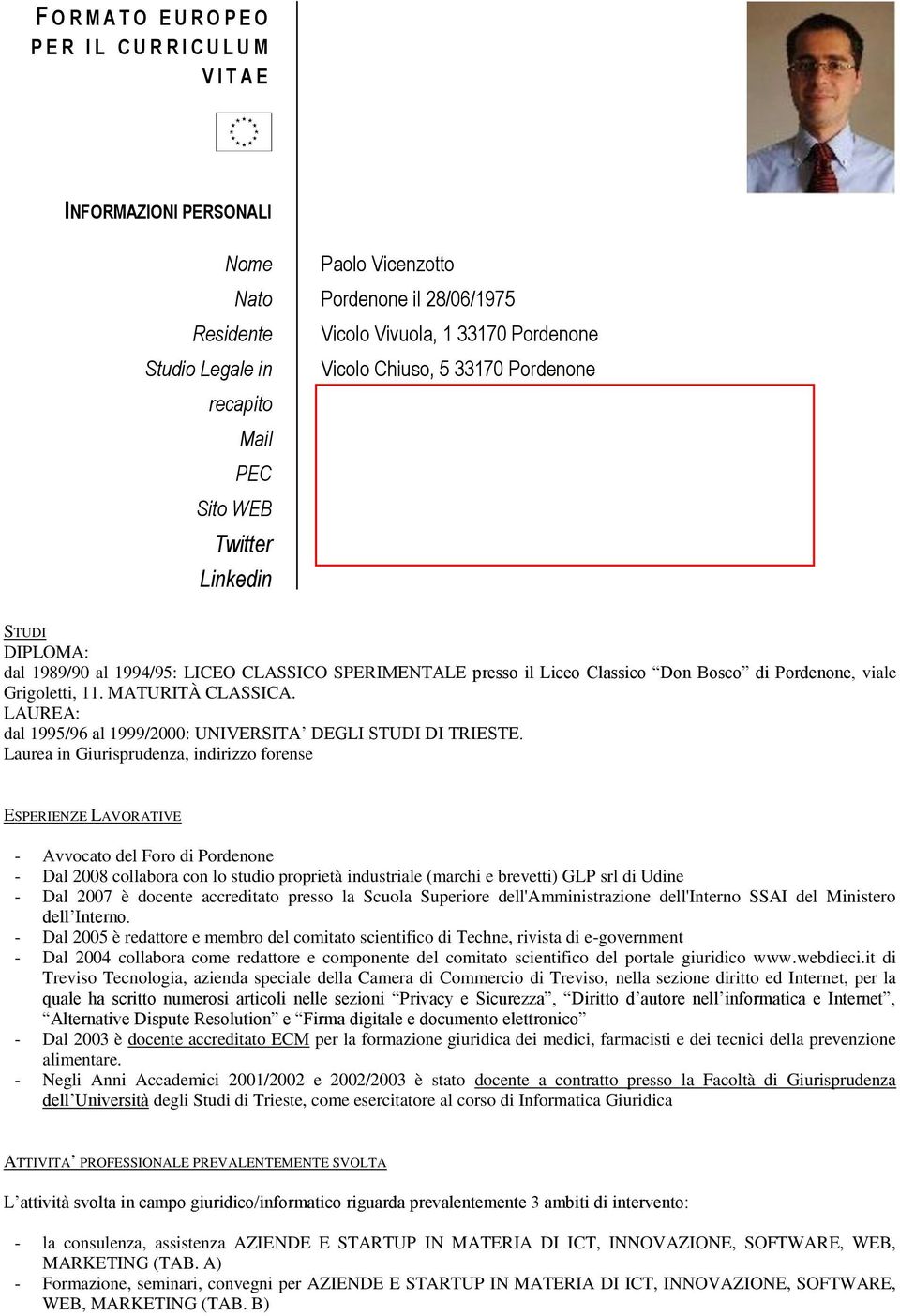 studiolegalevicenzotto.it Twitter Linkedin @notiziecad STUDI DIPLOMA: dal 1989/90 al 1994/95: LICEO CLASSICO SPERIMENTALE presso il Liceo Classico Don Bosco di Pordenone, viale Grigoletti, 11.