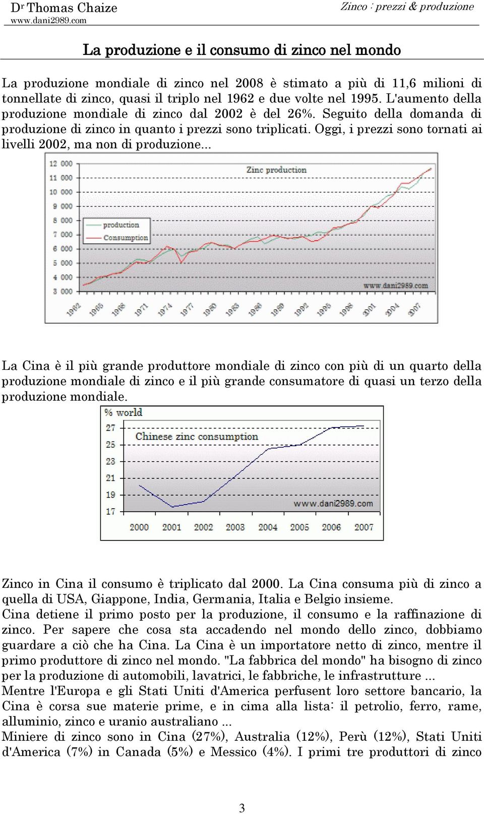 Oggi, i prezzi sono tornati ai livelli 2002, ma non di produzione.