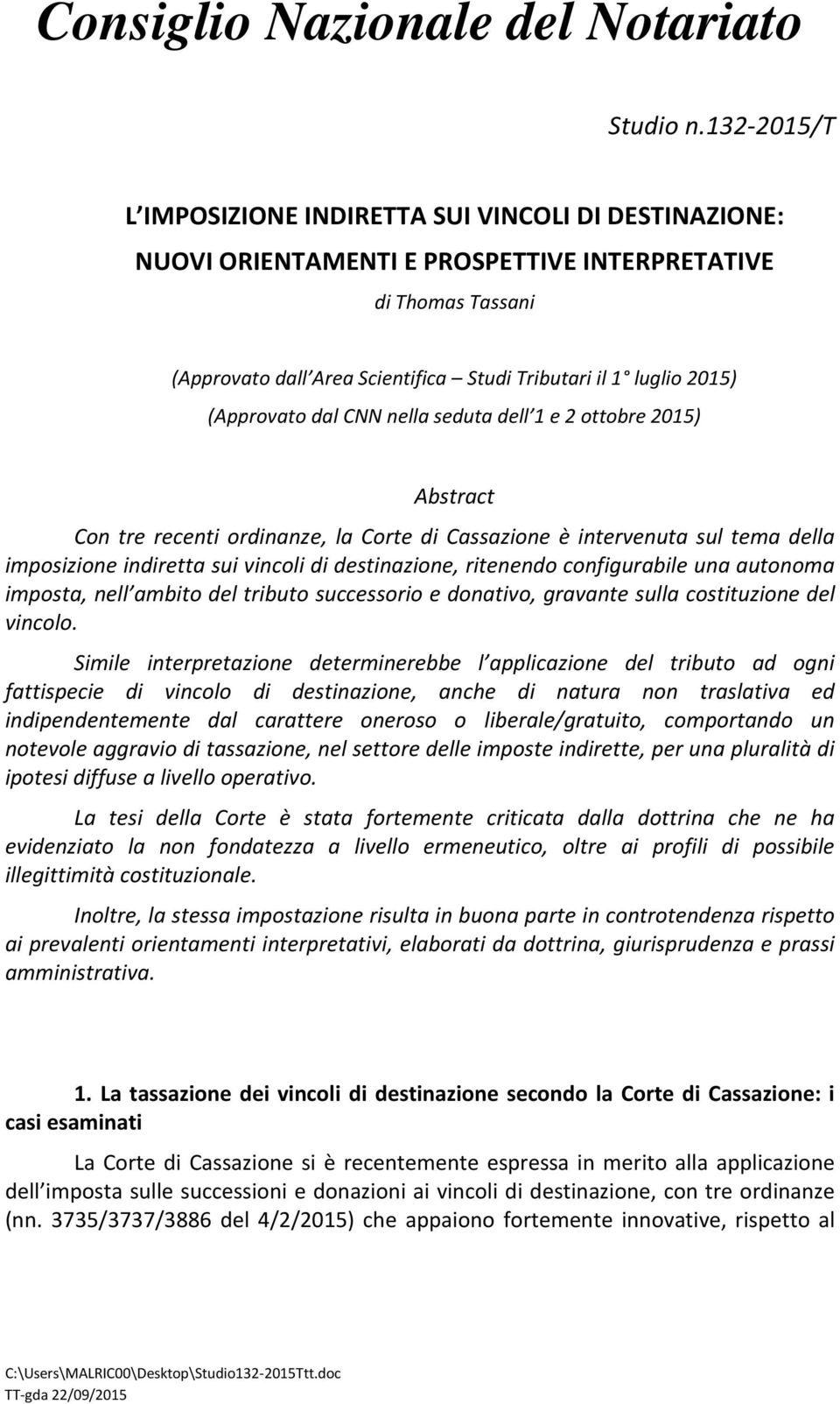 (Approvato dal CNN nella seduta dell 1 e 2 ottobre 2015) Abstract Con tre recenti ordinanze, la Corte di Cassazione è intervenuta sul tema della imposizione indiretta sui vincoli di destinazione,