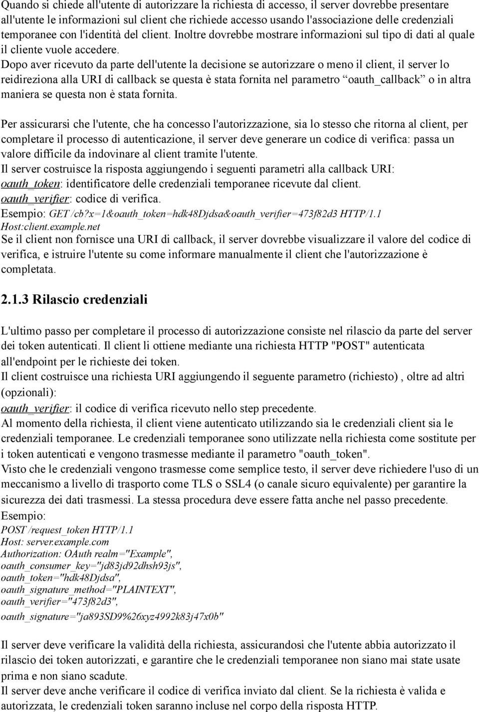 Dopo aver ricevuto da parte dell'utente la decisione se autorizzare o meno il client, il server lo reidireziona alla URI di callback se questa è stata fornita nel parametro oauth_callback o in altra