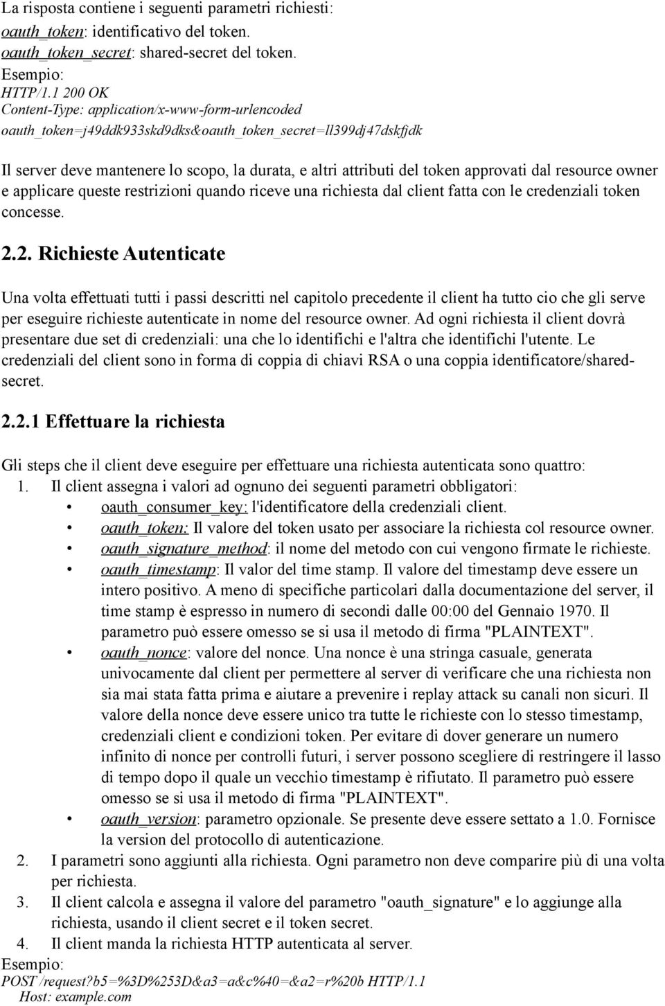 approvati dal resource owner e applicare queste restrizioni quando riceve una richiesta dal client fatta con le credenziali token concesse. 2.