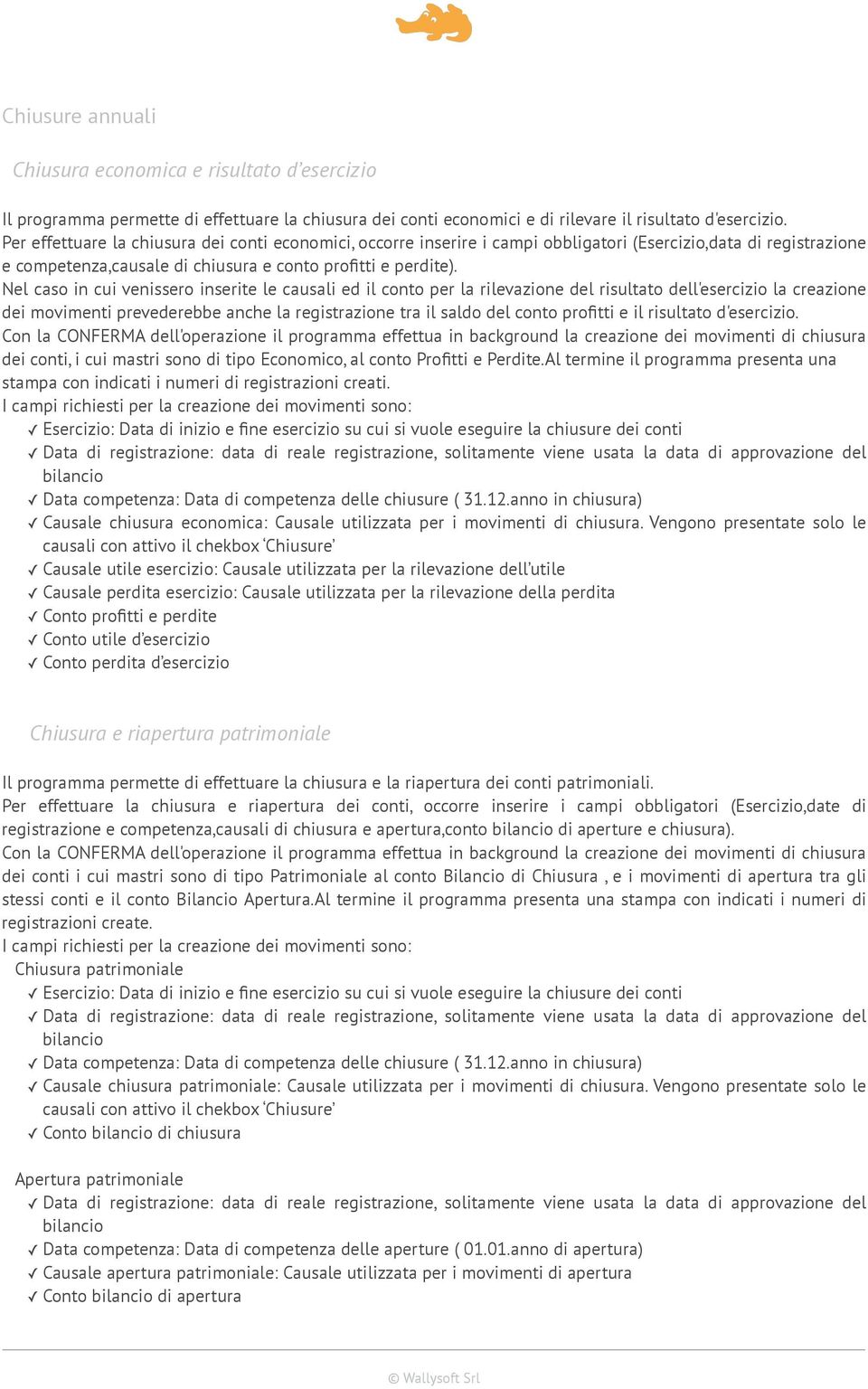 Nel caso in cui venissero inserite le causali ed il conto per la rilevazione del risultato dell'esercizio la creazione dei movimenti prevederebbe anche la registrazione tra il saldo del conto