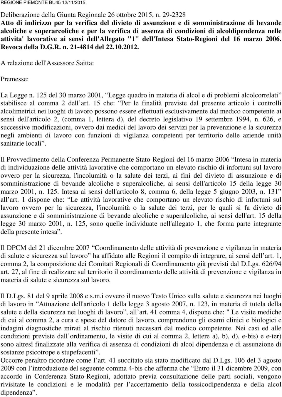 attivita' lavorative ai sensi dell'allegato "1" dell'intesa Stato-Regioni del 16 marzo 2006. Revoca della D.G.R. n. 21-4814 del 22.10.2012. A relazione dell'assessore Saitta: Premesse: La Legge n.