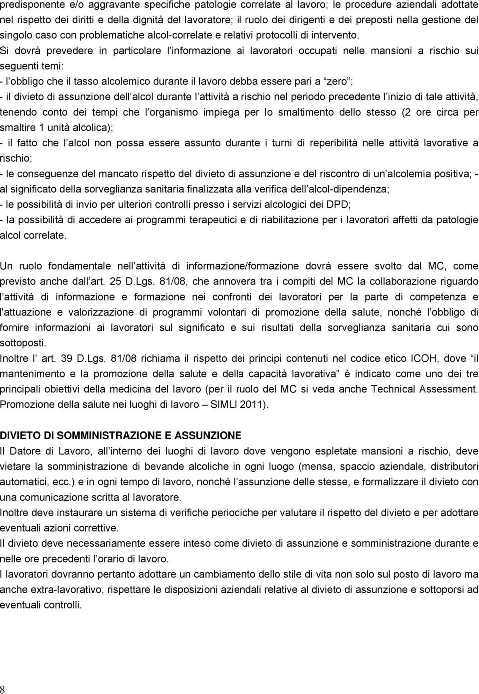 Si dovrà prevedere in particolare l informazione ai lavoratori occupati nelle mansioni a rischio sui seguenti temi: - l obbligo che il tasso alcolemico durante il lavoro debba essere pari a zero ; -