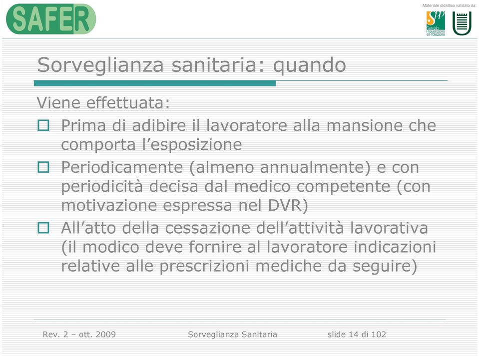 motivazione espressa nel DVR) All atto della cessazione dell attività lavorativa (il modico deve fornire al