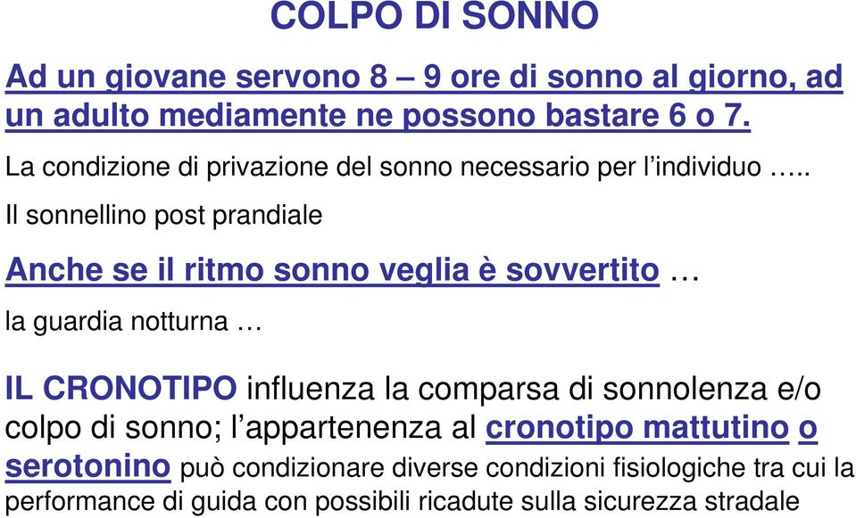 . Il sonnellino post prandiale Anche se il ritmo sonno veglia è sovvertito la guardia notturna IL CRONOTIPO influenza la comparsa