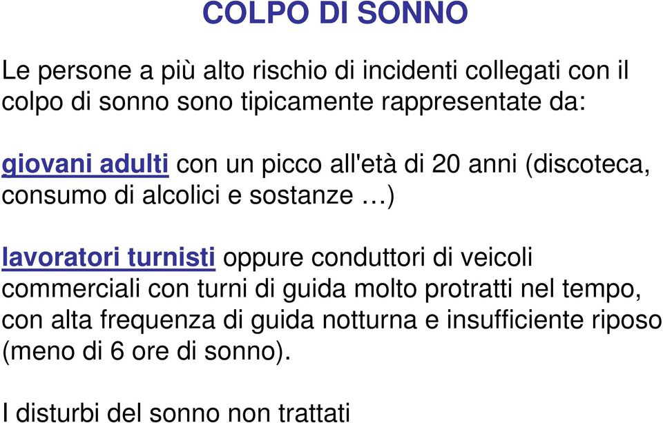 lavoratori turnisti oppure conduttori di veicoli commerciali con turni di guida molto protratti nel tempo, con