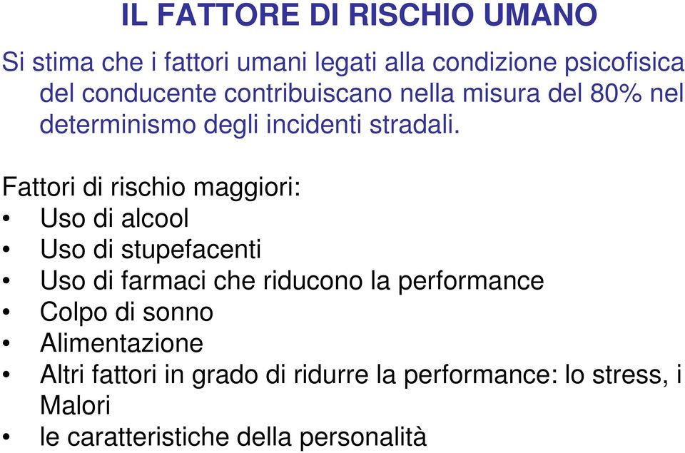 Fattori di rischio maggiori: Uso di alcool Uso di stupefacenti Uso di farmaci che riducono la performance