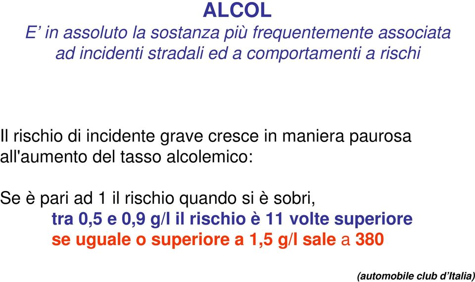 del tasso alcolemico: Se è pari ad 1 il rischio quando si è sobri, tra 0,5 e 0,9 g/l il