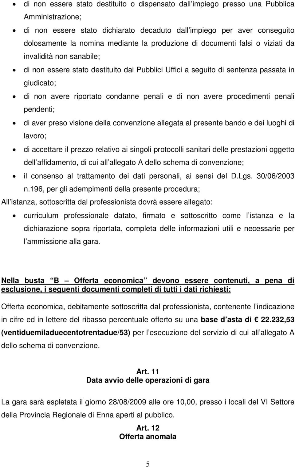 penali e di non avere procedimenti penali pendenti; di aver preso visione della convenzione allegata al presente bando e dei luoghi di lavoro; di accettare il prezzo relativo ai singoli protocolli