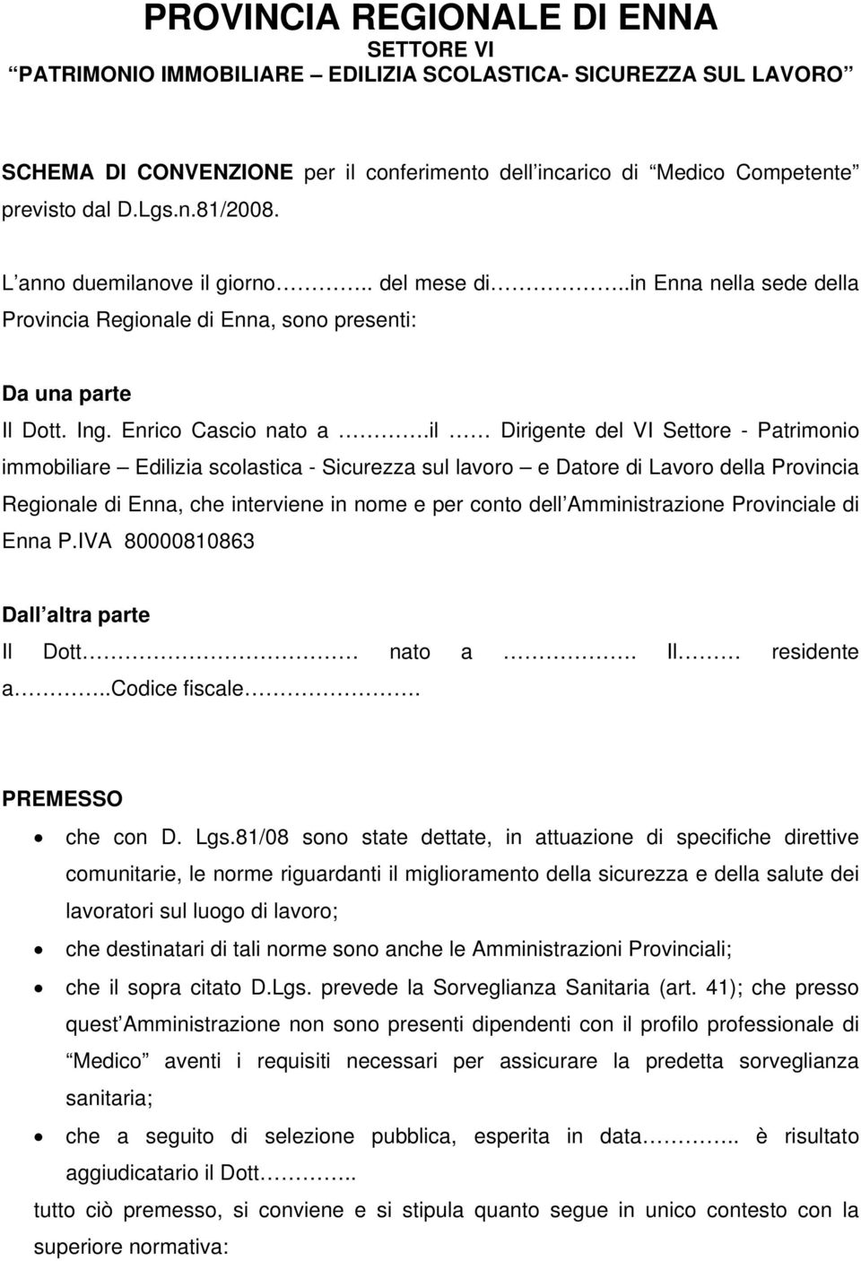 il Dirigente del VI Settore - Patrimonio immobiliare Edilizia scolastica - Sicurezza sul lavoro e Datore di Lavoro della Provincia Regionale di Enna, che interviene in nome e per conto dell