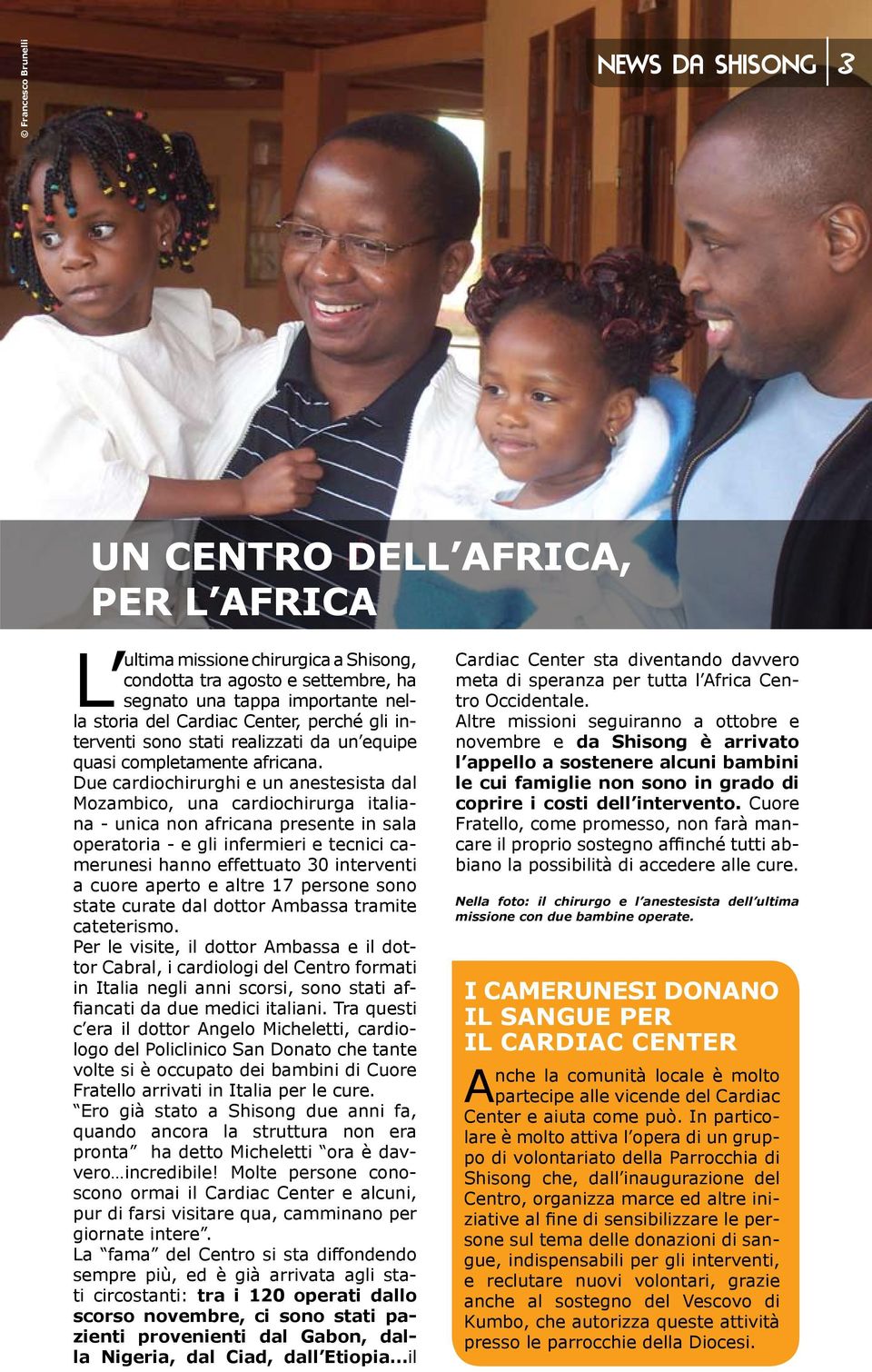 Due cardiochirurghi e un anestesista dal Mozambico, una cardiochirurga italiana - unica non africana presente in sala operatoria - e gli infermieri e tecnici camerunesi hanno effettuato 30 interventi