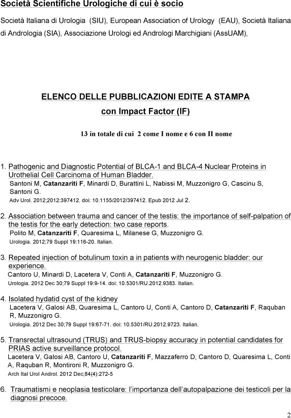 Pathogenic and Diagnostic Potential of BLCA-1 and BLCA-4 Nuclear Proteins in Urothelial Cell Carcinoma of Human Bladder.