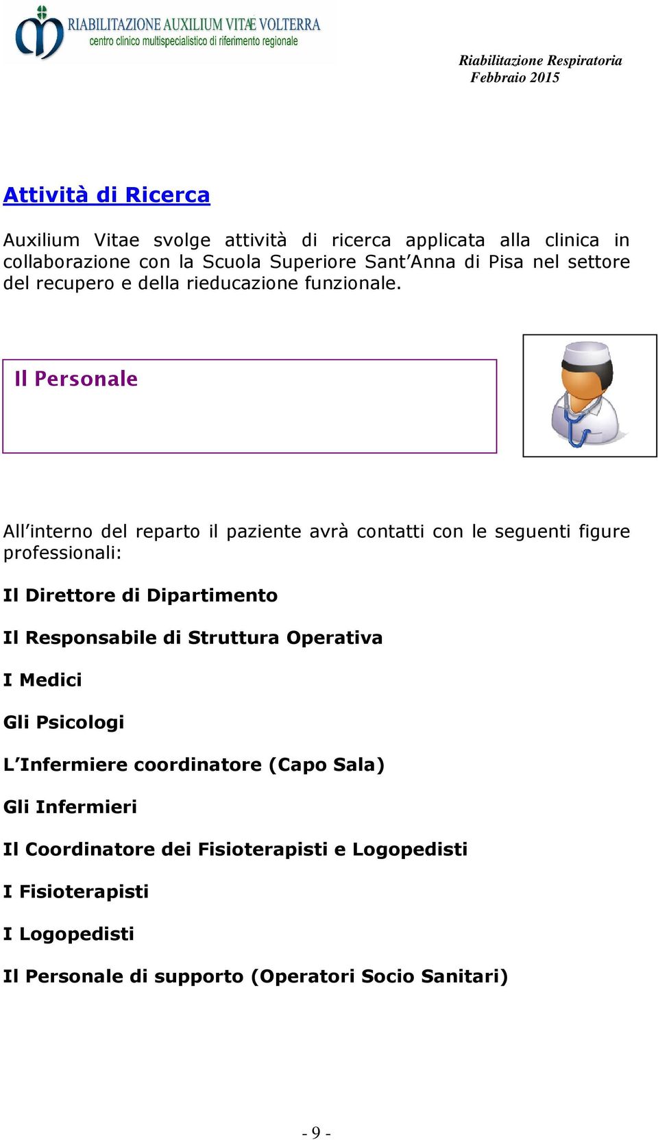 Il Personale All interno del reparto il paziente avrà contatti con le seguenti figure professionali: Il Direttore di Dipartimento Il Responsabile