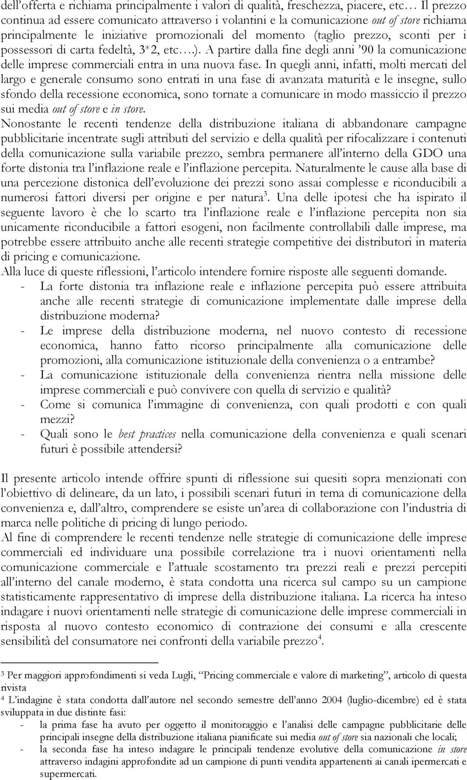 A partire dalla fine degli anni 90 la comunicazione delle imprese commerciali entra in una nuova fase.