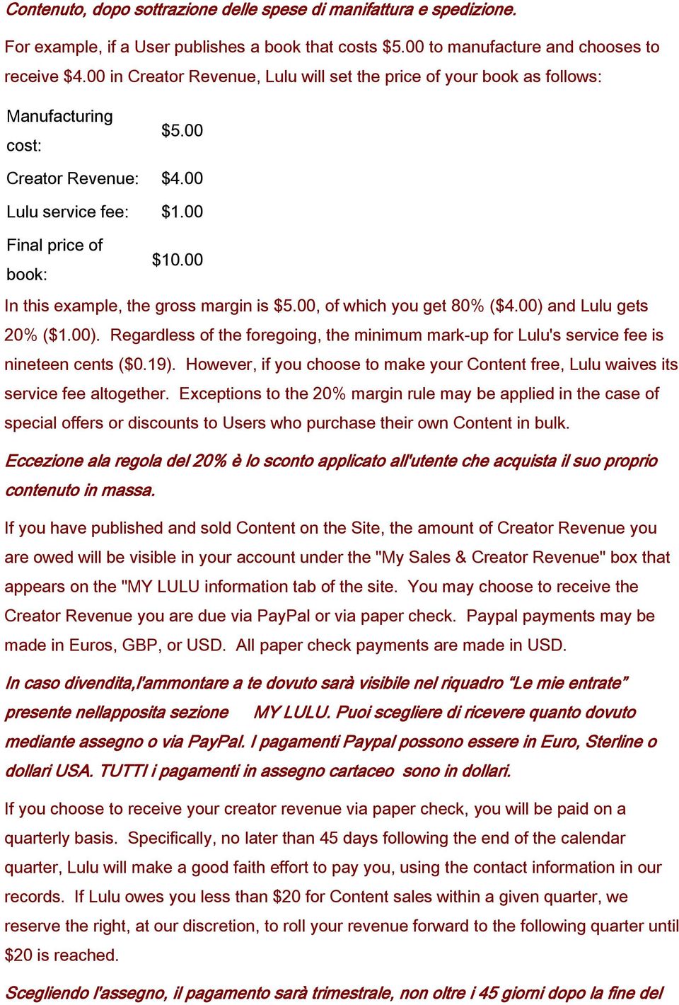 00 book: In this example, the gross margin is $5.00, of which you get 80% ($4.00) and Lulu gets 20% ($1.00). Regardless of the foregoing, the minimum mark-up for Lulu's service fee is nineteen cents ($0.