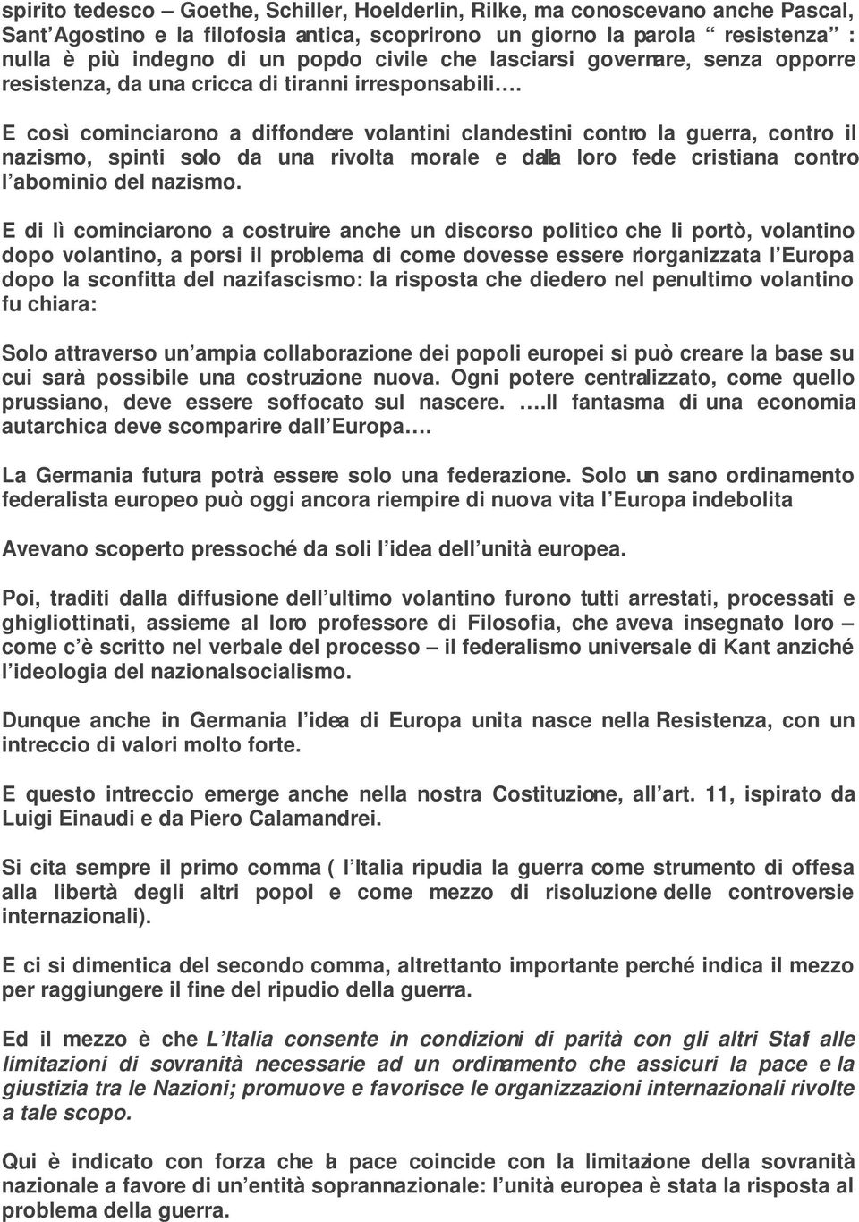 E così cominciarono a diffondere volantini clandestini contro la guerra, contro il nazismo, spinti solo da una rivolta morale e dal la loro fede cristiana contro l abominio del nazismo.