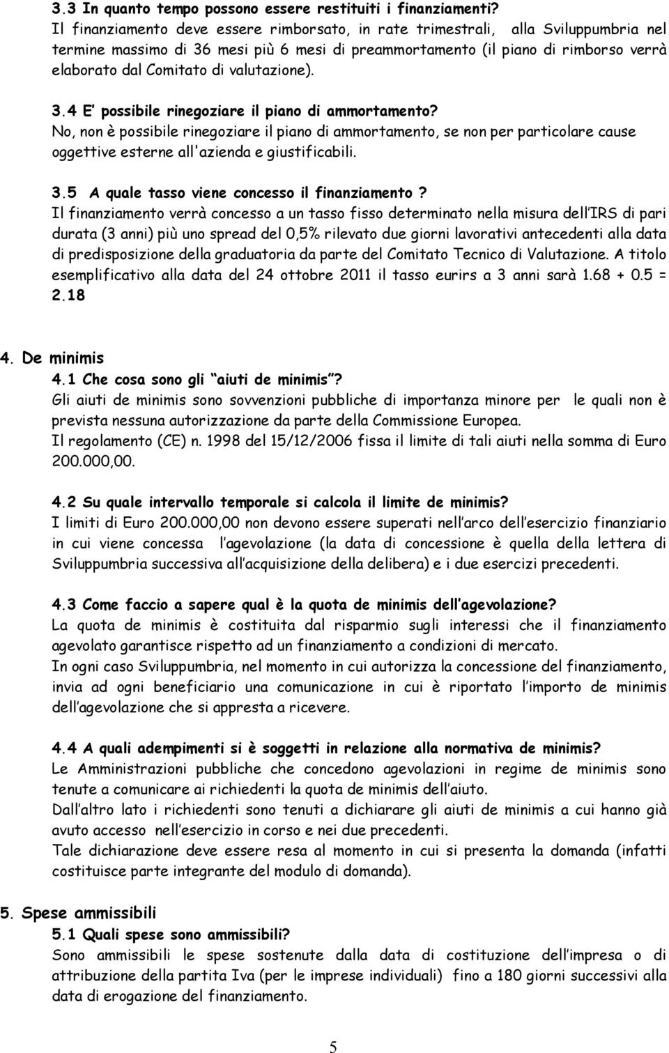 valutazione). 3.4 E possibile rinegoziare il piano di ammortamento?