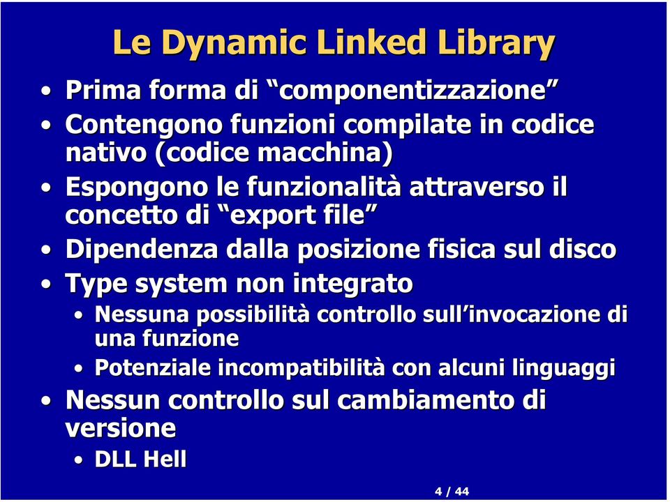 dalla posizione fisica sul disco Type system non integrato Nessuna possibilità controllo sull invocazione di