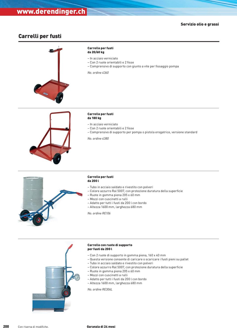 Carrello per fusti da 180 kg In acciaio verniciato Con 2 ruote orientabili e 2 fisse Comprensivo di supporto per pompa o pistola erogatrice, versione standard 4380 Carrello per fusti da 200 l Tubo in