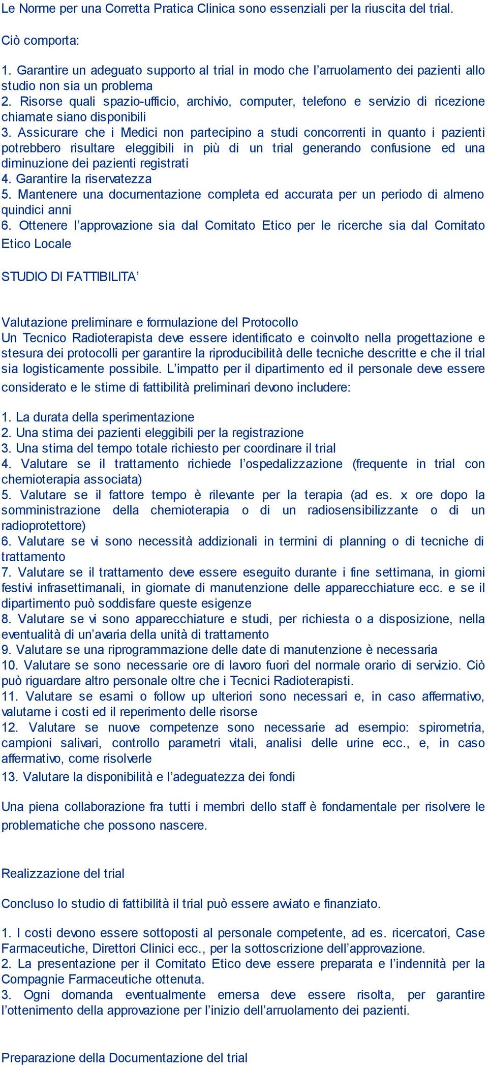 Risorse quali spazio-ufficio, archivio, computer, telefono e servizio di ricezione chiamate siano disponibili 3.