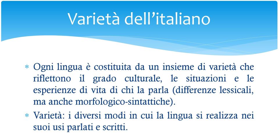 la parla (differenze lessicali, ma anche morfologico-sintattiche).