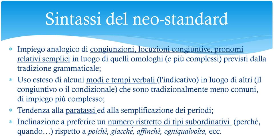 congiuntivo o il condizionale) che sono tradizionalmente meno comuni, di impiego più complesso; Tendenza alla paratassi ed alla semplificazione