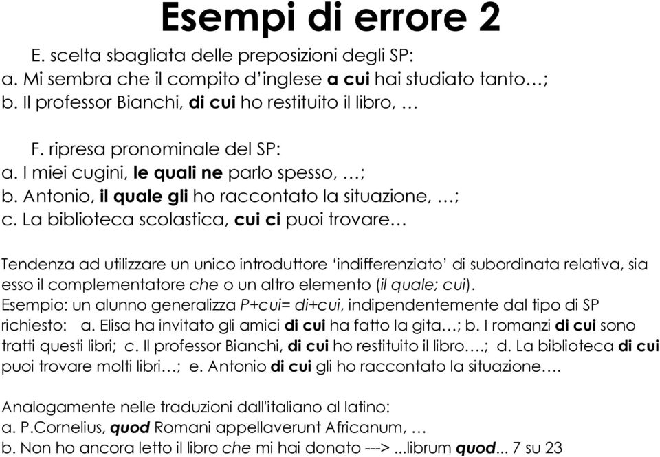 La biblioteca scolastica, cui ci puoi trovare Tendenza ad utilizzare un unico introduttore indifferenziato di subordinata relativa, sia esso il complementatore che o un altro elemento (il quale; cui).