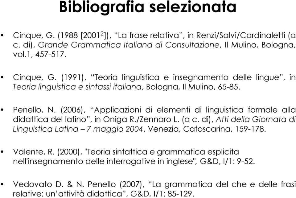 (2006), Applicazioni di elementi di linguistica formale alla didattica del latino, in Oniga R./Zennaro L. (a c.