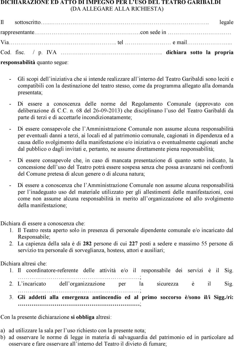 teatro stesso, come da programma allegato alla domanda presentata; - Di essere a conoscenza delle no