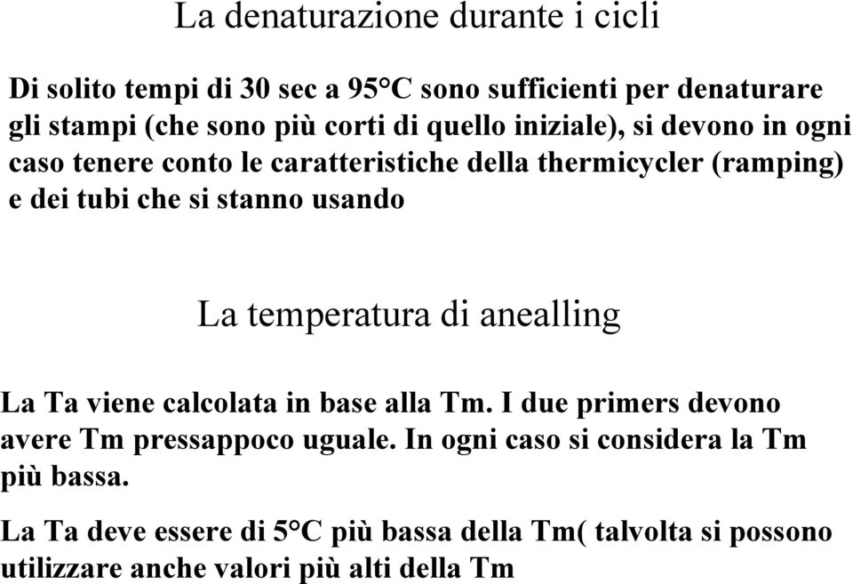 usando La temperatura di anealling La Ta viene calcolata in base alla Tm. I due primers devono avere Tm pressappoco uguale.