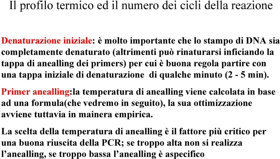 Primer anealling:la temperatura di anealling viene calcolata in base ad una formula(che vedremo in seguito), la sua ottimizzazione avviene tuttavia in mainera empirica.