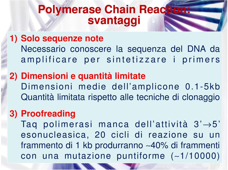 1-5kb Quantità limitata rispetto alle tecniche di clonaggio 3) Proofreading Taq polimerasi manca dell attività 3 5