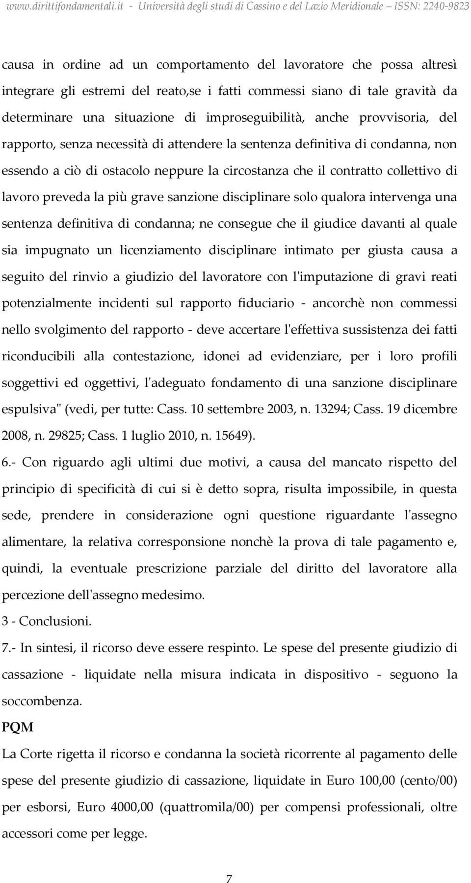 grave sanzione disciplinare solo qualora intervenga una sentenza definitiva di condanna; ne consegue che il giudice davanti al quale sia impugnato un licenziamento disciplinare intimato per giusta