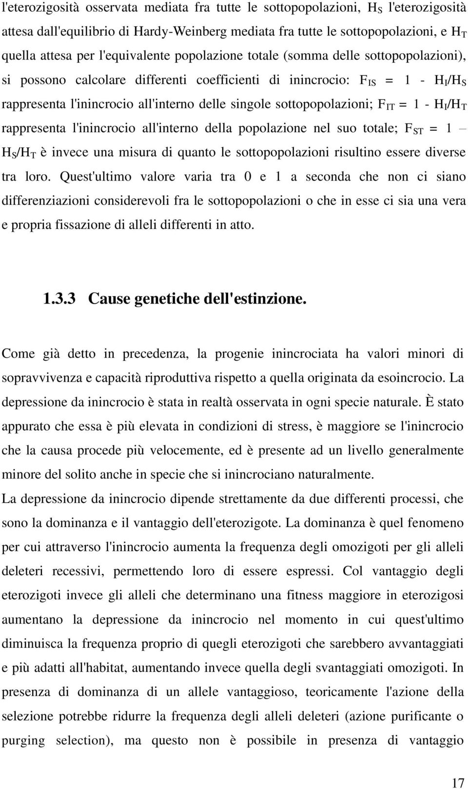 sottopopolazioni; F IT = 1 - H I /H T rappresenta l'inincrocio all'interno della popolazione nel suo totale; F ST = 1 H S /H T è invece una misura di quanto le sottopopolazioni risultino essere