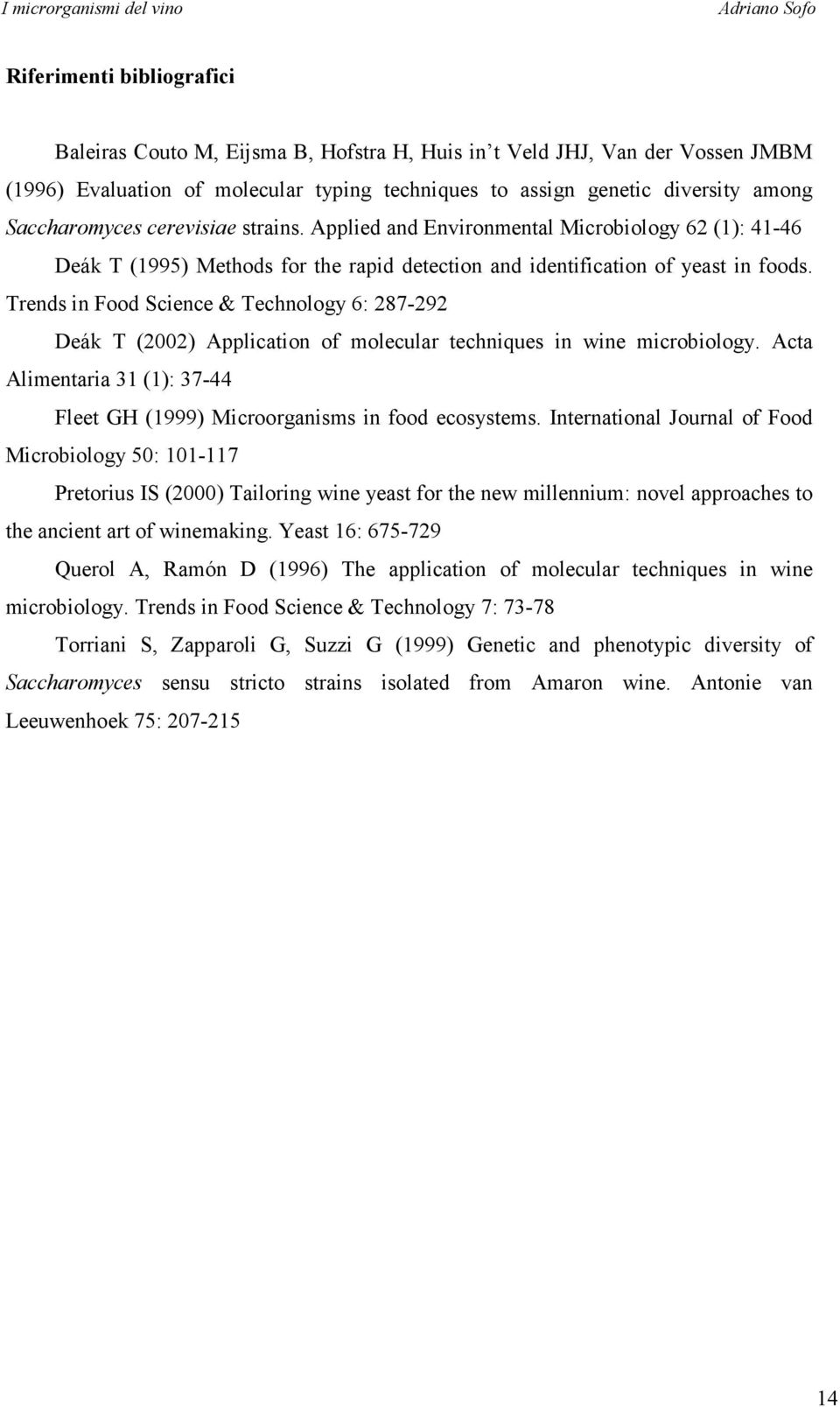 Trends in Food Science & Technology 6: 287-292 Deák T (2002) Application of molecular techniques in wine microbiology. Acta Alimentaria 31 (1): 37-44 Fleet GH (1999) Microorganisms in food ecosystems.