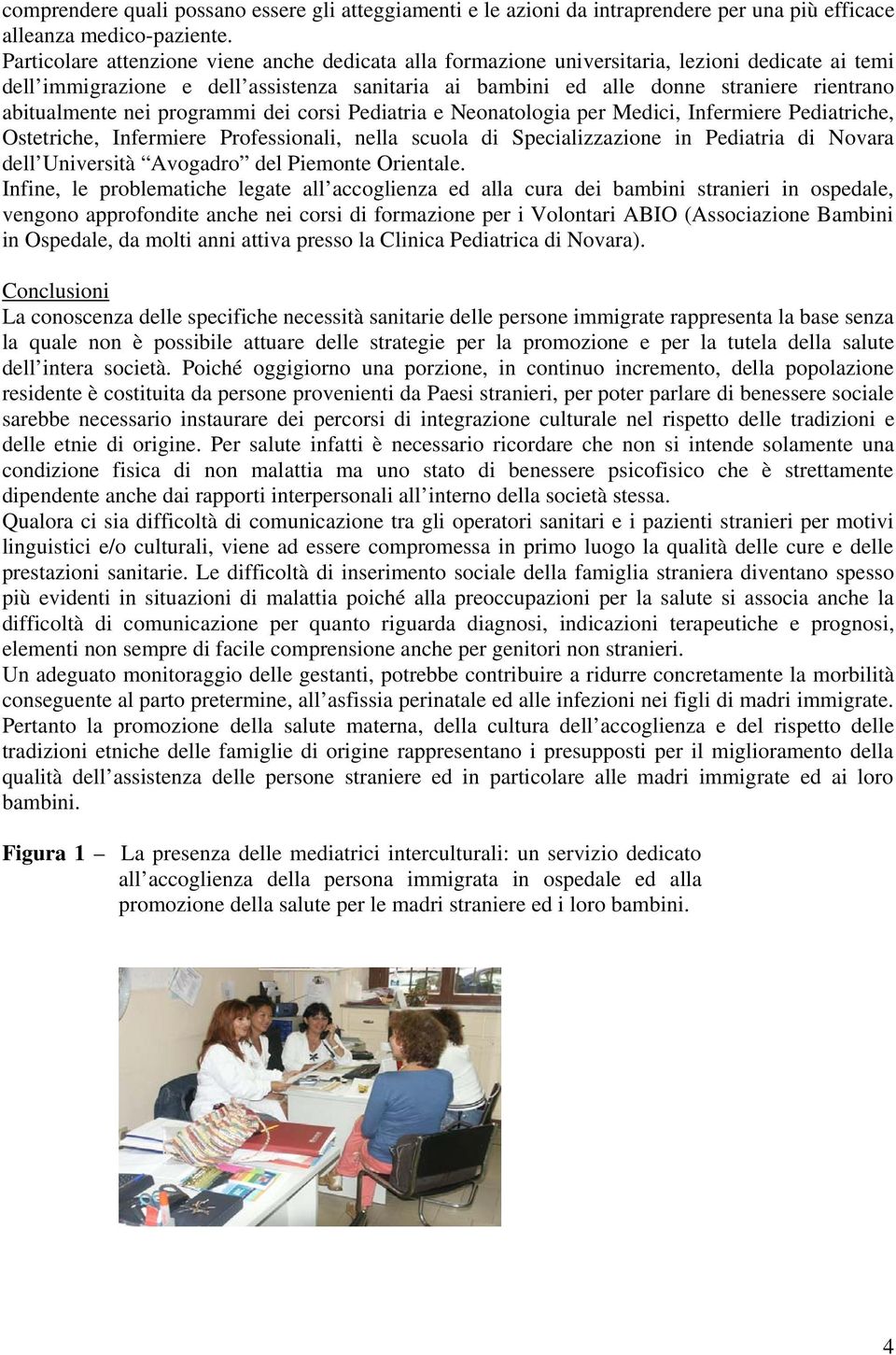 abitualmente nei programmi dei corsi Pediatria e Neonatologia per Medici, Infermiere Pediatriche, Ostetriche, Infermiere Professionali, nella scuola di Specializzazione in Pediatria di Novara dell