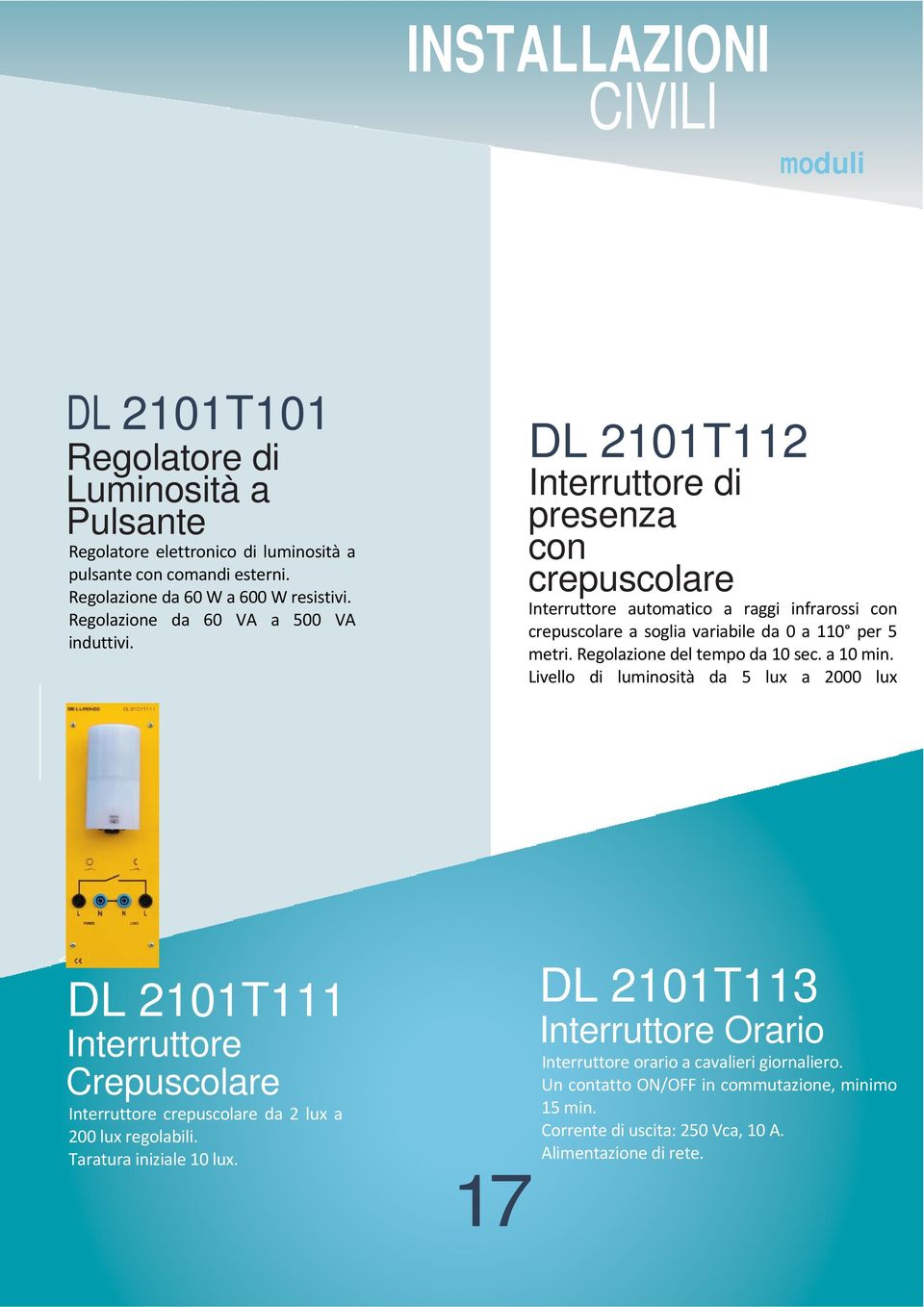 DL 2101T112 Interruttore di presenza con crepuscolare Interruttore automatico a raggi infrarossi con crepuscolare a soglia variabile da 0 a 110 per 5 metri. Regolazione del tempo da 10 sec.