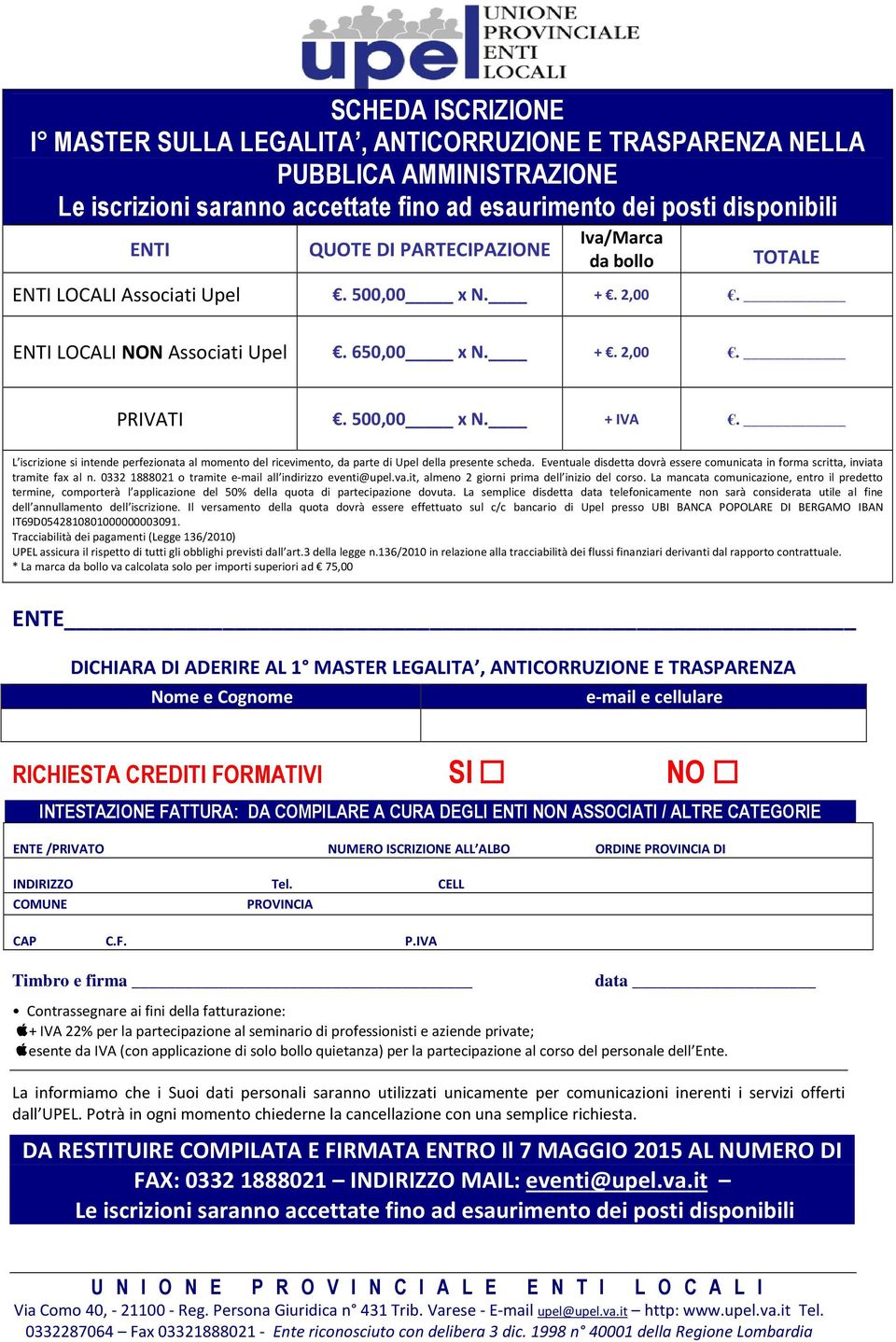 L iscrizione si intende perfezionata al momento del ricevimento, da parte di Upel della presente scheda. Eventuale disdetta dovrà essere comunicata in forma scritta, inviata tramite fax al n.