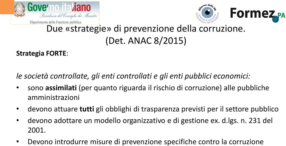 riguarda il rischio di corruzione) alle pubbliche amministrazioni devono attuare tutti gli obblighi di trasparenza