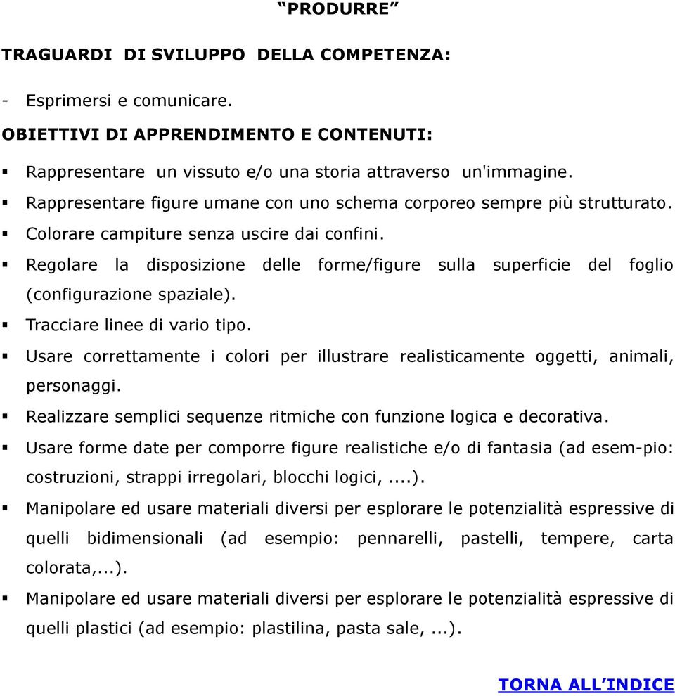 Regolare la disposizione delle forme/figure sulla superficie del foglio (configurazione spaziale). Tracciare linee di vario tipo.