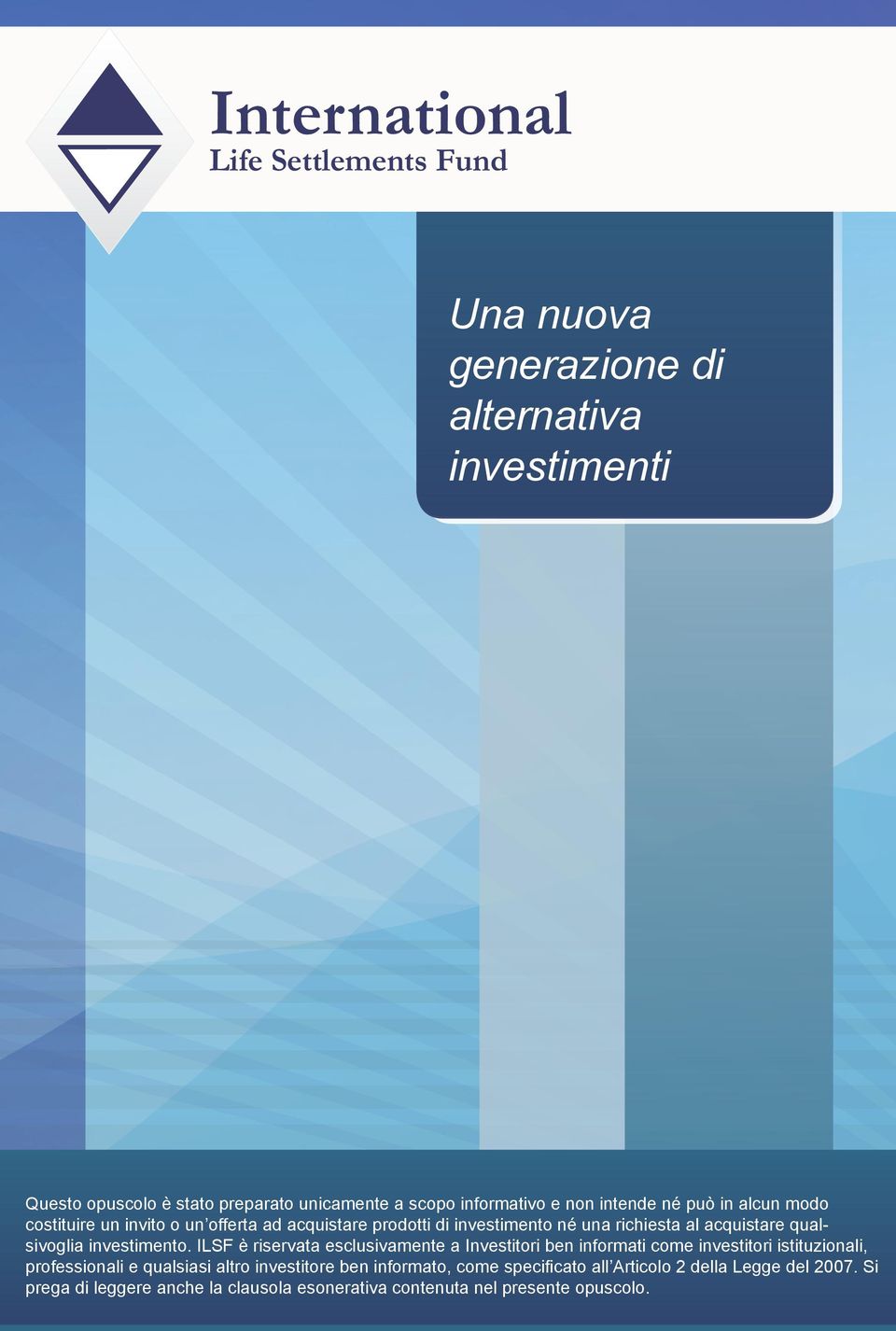 ILSF è riservata esclusivamente a Investitori ben informati come investitori istituzionali, professionali e qualsiasi altro investitore ben