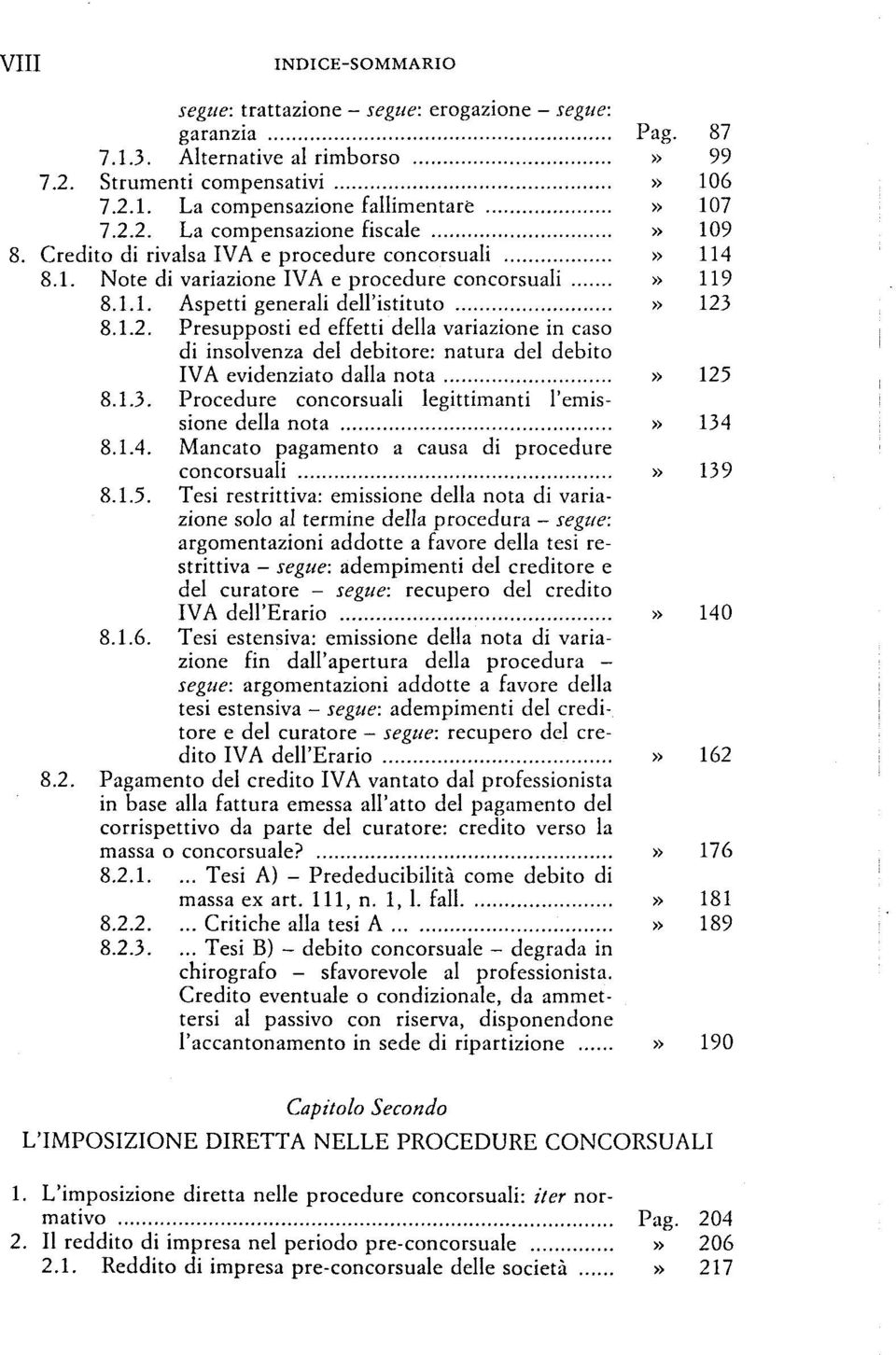 8.1.2. Presupposti ed effetti della variazione in caso di insolvenza del debitore: natura del debito IVA evidenziato dalla nota 125 8.1.3.