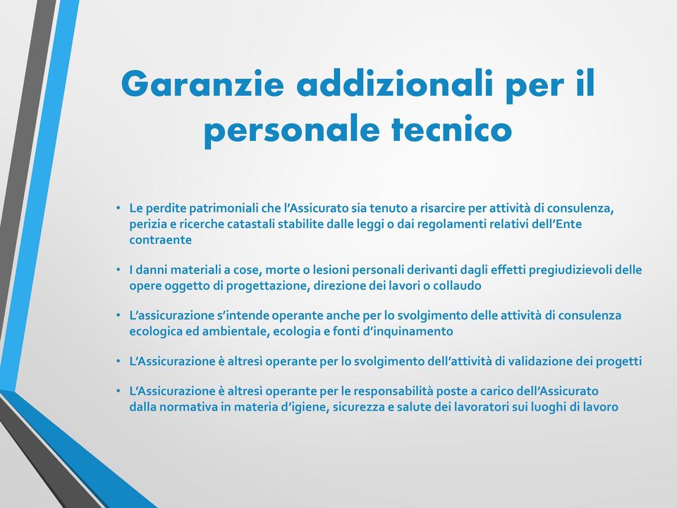 collaudo L assicurazione s intende operante anche per lo svolgimento delle attività di consulenza ecologica ed ambientale, ecologia e fonti d inquinamento L Assicurazione è altresì operante per lo