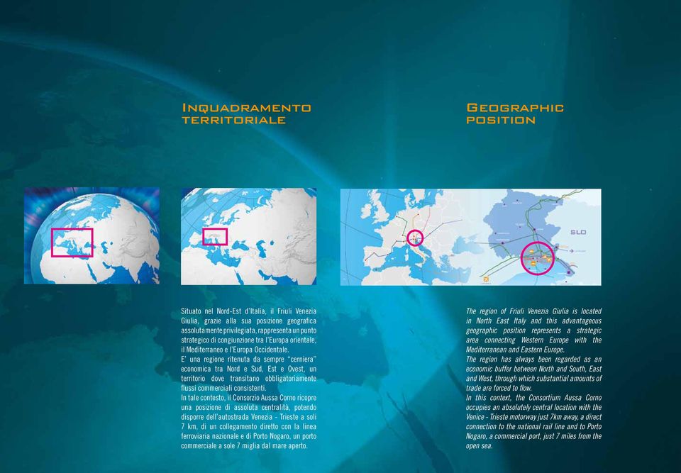 E una regione ritenuta da sempre cerniera economica tra Nord e Sud, Est e Ovest, un territorio dove transitano obbligatoriamente flussi commerciali consistenti.