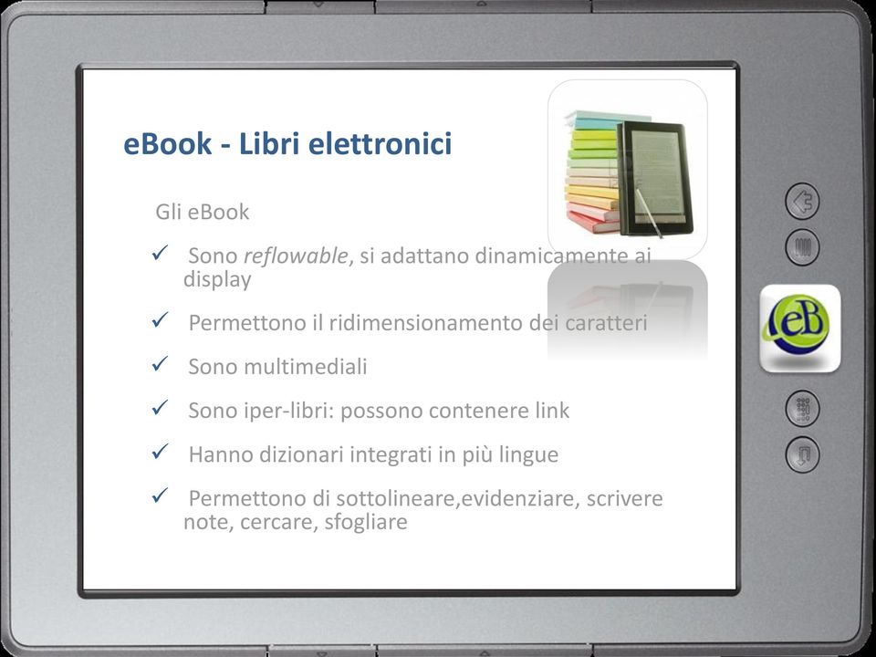 multimediali Sono iper-libri: possono contenere link Hanno dizionari
