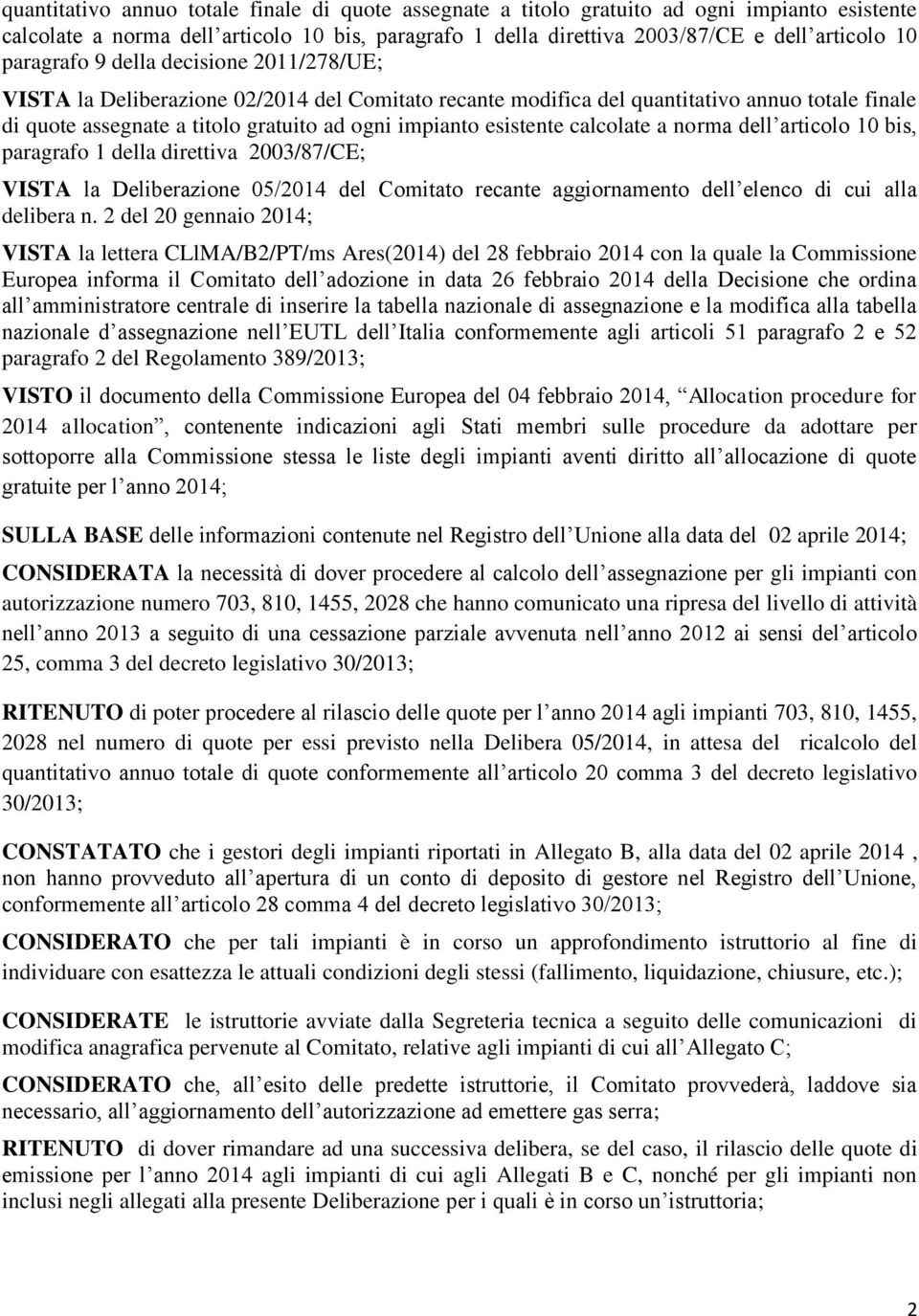 esistente calcolate a norma dell articolo 10 bis, paragrafo 1 della direttiva 2003/87/CE; VISTA la Deliberazione 05/2014 del Comitato recante aggiornamento dell elenco di cui alla delibera n.