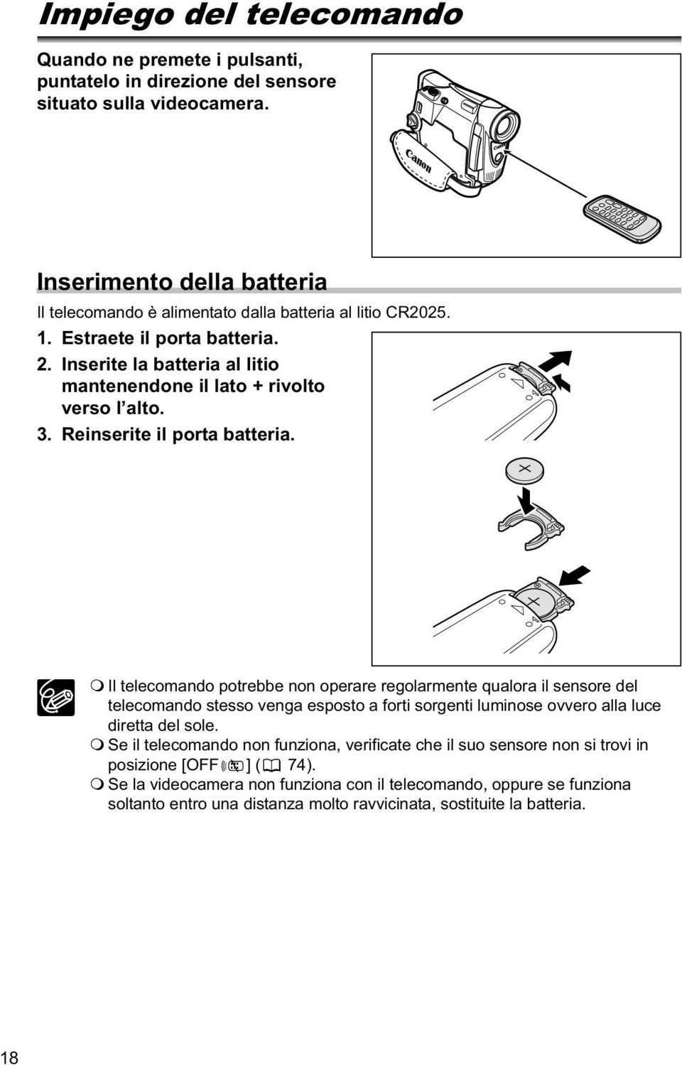 Inserite la batteria al litio mantenendone il lato + rivolto verso l alto. 3. Reinserite il porta batteria.